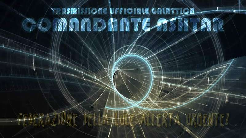 Federazione della Luce Allerta Urgente! – Comandante Ashtar
