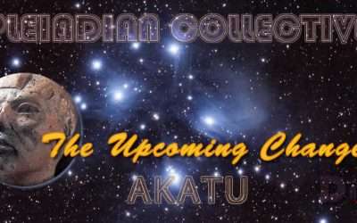 The Upcoming Changes – AKATU – Pleiadian Collective