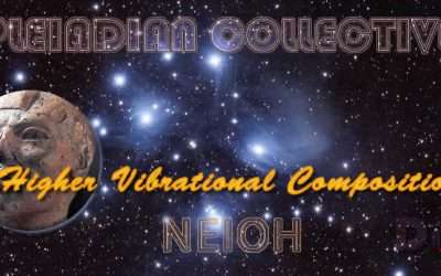 Higher Vibrational Composition – Neioh – Pleiadian Collective