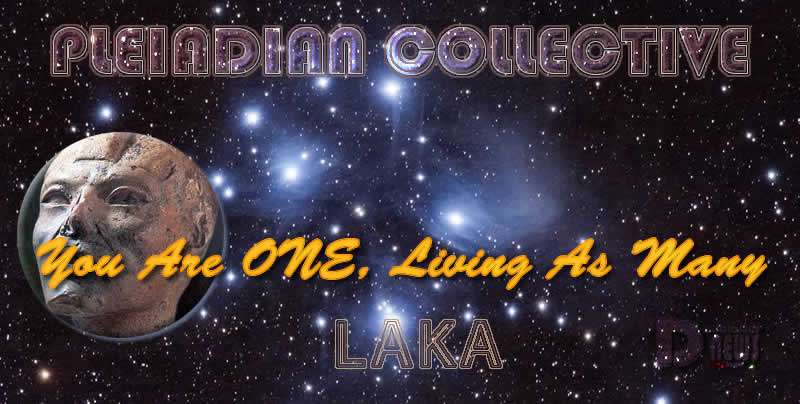 You Are ONE, Living As Many – Laka – Pleiadian Collective