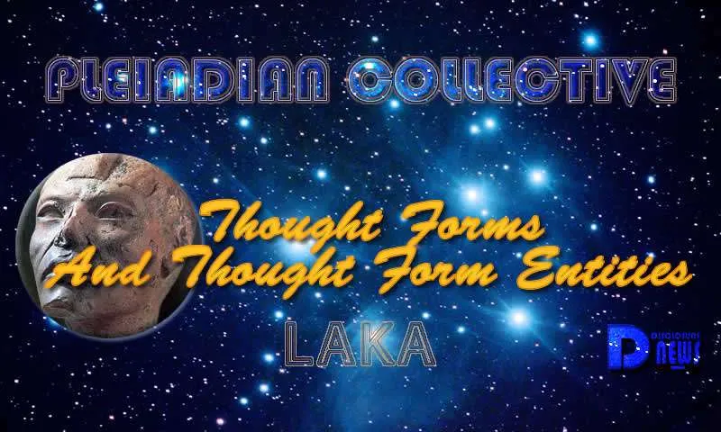 Thought Forms And Thought Form Entities – Laka – Pleiadian Collective
